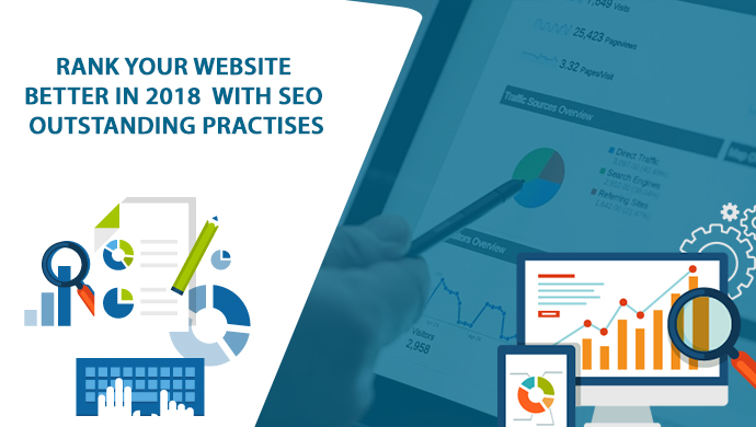 Rank Your Website Better In 2018 With SEO Outstanding Practises